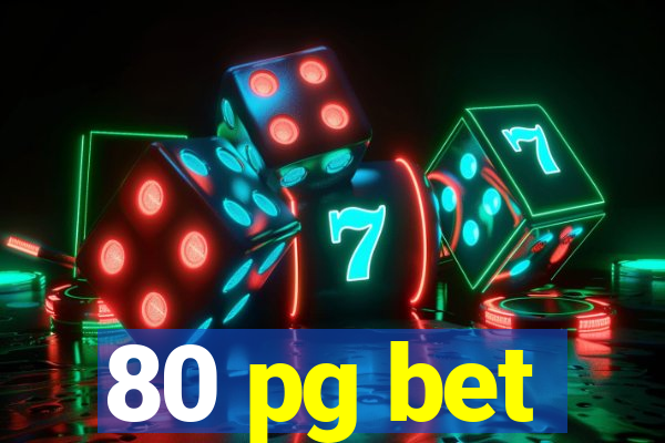 80 pg bet